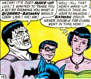 Bizarro say Batman one good guy. 